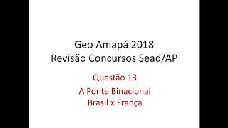 13. Ponte Binacional - Revisão Final Concursos SEAD/AP 2018