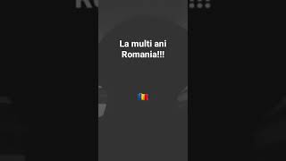 La multi ani Romania!