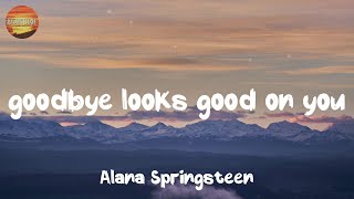 [ Country Lyrics Song ] - goodbye looks good on you (feat. Mitchell Tenpenny) - Alana Springsteen