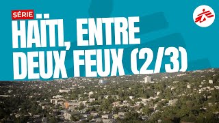 « Haïti, entre deux feux » - épisode 2 | MSF France [Série]