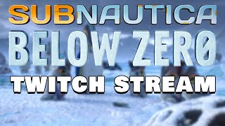 Subnautica: Below Zero Twitch Stream part 7