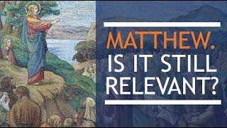 Is Matthew relevant to us today?