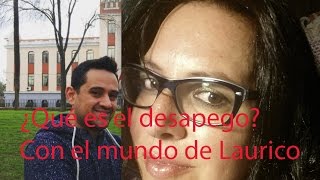 ¿Qué es el desapego? 1ª parte con el Mundo de Laurico