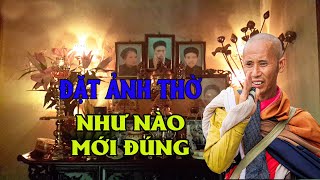 Thầy Minh Tuệ Chỉ Ra 4 Kiểu Đặt Ảnh Thờ Khiến Gia Chủ Mất Sạch Của Cải Nghèo Mạt Kiếp 3 Đời