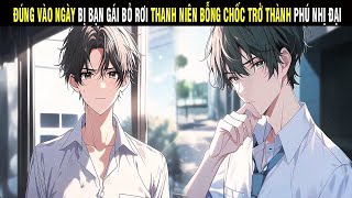 Đúng Vào Ngày Bị Bạn Gái Bỏ Rơi Thanh Niên Bỗng Chốc Trở Thành Phú Nhị Đại - Trùm Review Anime