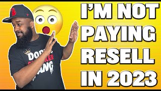 I'M NOT PAYING RESELL IN 2023 | HERE'S WHY