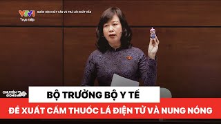 Bộ trưởng Bộ Y tế mang thuốc lá điện tử vào nghị trường Quốc hội, đề xuất cấm thuốc lá điện tử