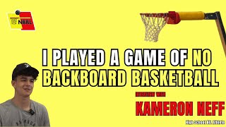 @nobackboards I PLAYED IN A NO BACKBOARD BASKTBALL LEAGUE EVENT : KAMERON NEFF