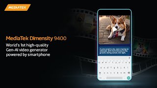 MediaTek Dimensity 9400 : World’s 1st high-quality Gen-AI video generator powered by smartphone