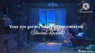 your eyes got my heart × tere Nazaron.. ❤️ (Slowed+Reverb) {Nickus music}