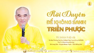 Rời Duyên Để Không Sanh Triền Phược - TT. Thích Tuệ Hải - Chùa Long Hương