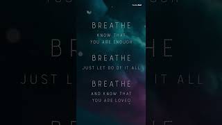 Breathe... know that you are enough