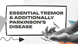 Essential Tremor & Additionally Parkinson's Disease