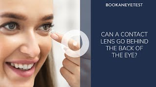 Contact Lenses | Can contact lenses get stuck behind the Eyes? | Book an eye test