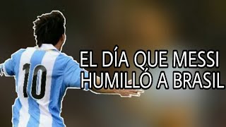 EL DÍA QUE MESSI HUMILLO A BRASIL