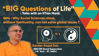 BIG Questions of Life: talks with IITian Monk. #4:Can Social Sciences alone solve global issues?