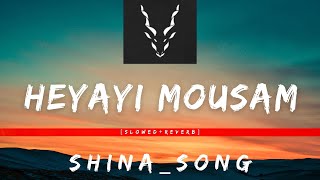 Heyayi Mousam | New Shina Song |2023 [ Slowed + Reverb ]