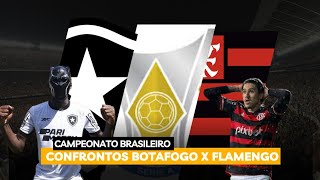 CONFRONTOS | BOTAFOGO X FLAMENGO | CAMPEONATO BRASILEIRO