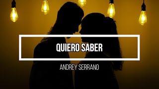 💞 Quiero Saber 💞 // Letra // Andrey Serrano