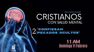 Cristianos Con Salud Mental 2: Confiesan Pecados Ocultos - Culto Dominical - Rev. William González