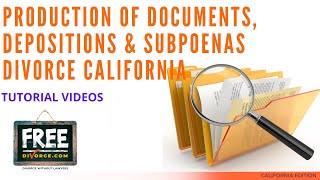 PRODUCTION OF DOCUMENTS, DEPOSITIONS & SUBPOENAS DIVORCE CALIFORNIA - VIDEO #58 (2021)