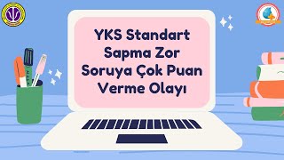 YKS Standart Sapma Zor Soruya Çok Puan Verme Olayı