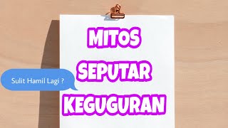 Mitos Seputar KEGUGURAN - Sulit Hamil Lagi ??