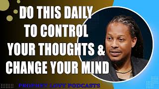 Do This Daily To Control Your Thoughts & Change Your Mind•Prophet Lovy