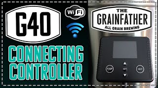 Grainfather G40 - Connecting the Controller to Wi-Fi app. - All Grain Brewing - 40L