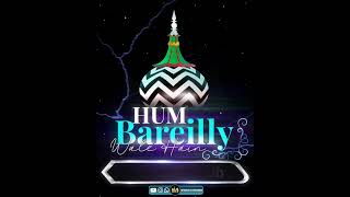 Hum Bareilly Wale Hain - Urs e Razavi Mubarak Status - Urse Aala Hazrat (Rehmatullah Alahy) Bareilly