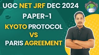 Kyoto Protocol vs Paris Agreement | Detailed Study | UGC NET JRF | Dec 2024 | Paper 1 | Jay Sir