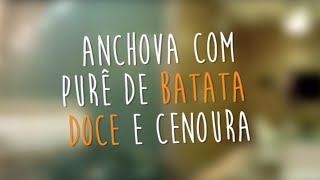 Cozinha de Casa Oficial - Anchova com Purê de Batata Doce e Cenoura