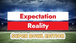 Expectations vs. Reality: SUPER BOWL EDITION 🏈