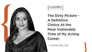 Vidya Balan on Choosing To Work In The Dirty Picture | Fierce & Gutsy Actor | At Algebra.