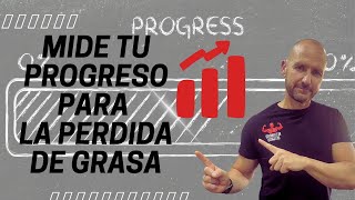 MIDE TU PROGRESO PARA PERDER GRASA