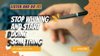 Stop whining and start doing something