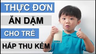 THỰC ĐƠN ĂN DẶM CHO TRẺ HẤP THU KÉM MẸ NÊN BIẾT