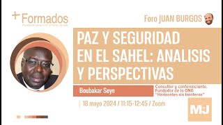 M+J + formados  FORO JUAN BURGOS  |  Boubakar Seye - Seguridad y Paz en el Sahel / 2024-05-18