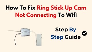 How To Fix Ring Stick Up Cam Not Connecting To Wifi