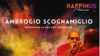 HappinUS Stories. Affrontare la vita con leggerismo | Ambrogio Scognamiglio