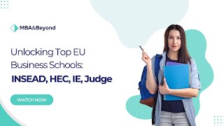 Unlocking Top EU Business Schools: INSEAD, HEC, IE, Judge