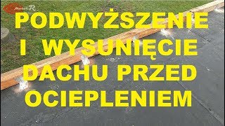 Przedłużenie dachu i podwyższenie pod ocieplenie dachu i ścian styropianem lub wełną MarekR Dekarz