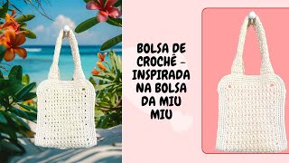 Bolsa de crochê - Inspirada na bolsa de crochê da marca MIU MIU