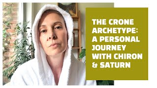 The Crone Archetype: A Personal Journey With Chiron & Saturn