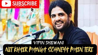 Nit Khair Manga Sohneya Main Teri -Live | Vipin Shewani | Popular Qawwali | Latest Punjabi Song