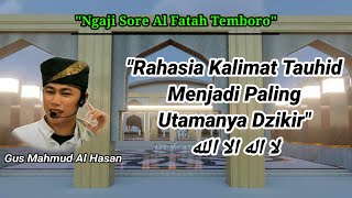 Ngaji Sore||Rahasia Kalimat Tauhid Menjadi Paling Utamanya Dzikir لا اله الا الله ||Gus Mahmud Hasan