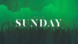 Palm Sunday - Sunday, April 2, 2023