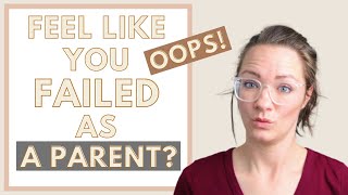 FEEL LIKE YOU FAILED AS A PARENT | feeling like a failure mom