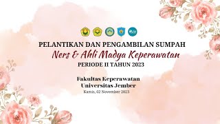 Pelantikan dan Pengambilan Sumpah Ners dan Ahli Madya Keperawatan Periode II Tahun 2023