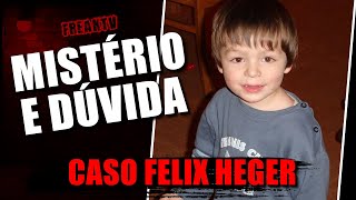 CASO FELIX HEGER, MISTÉRIO E DÚVIDA SOBRE SEU PARADEIRO